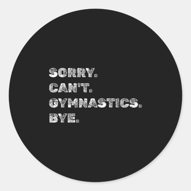 Sorry Can’t Gymnastics Bye - Funny Gymnast Vaults  Classic Round Sticker (Front)
