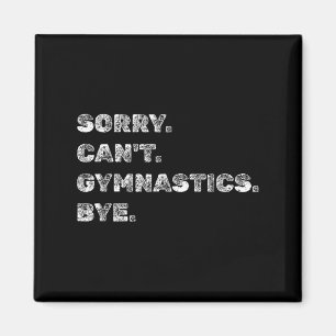 Sorry Can’t Gymnastics Bye - Funny Gymnast Vaults Magnet