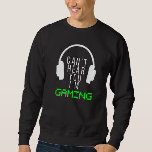Sorry Can T Hear You I M Gaming Headphones Gamer Sweatshirt