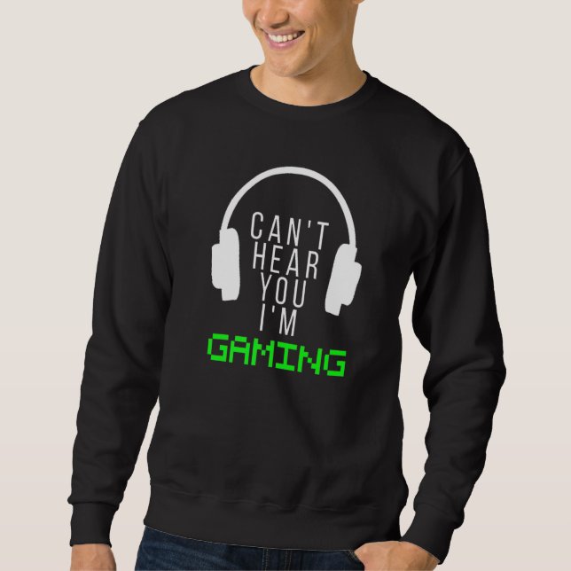 Sorry Can T Hear You I M Gaming Headphones Gamer Sweatshirt (Front)