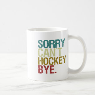 Sorry Can´t Hockey Coffee Mug
