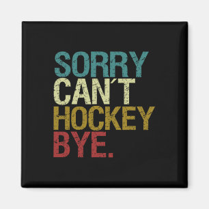 Sorry Can´t Hockey Magnet