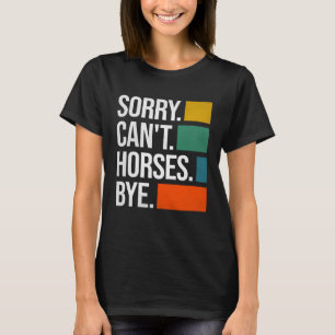 Sorry Can t Horses Bye Equestrian Horse 1 T-Shirt