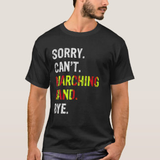 Sorry Can t Marching Band Bye T Shirt