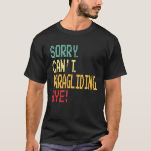 Sorry Can t Paragliding Bye  Parachute T-Shirt