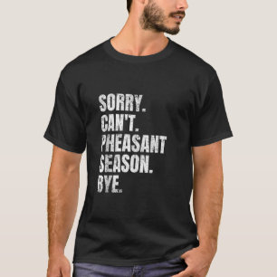 Sorry Can t Pheasant Season Bye Retro Pheasant Hun T-Shirt