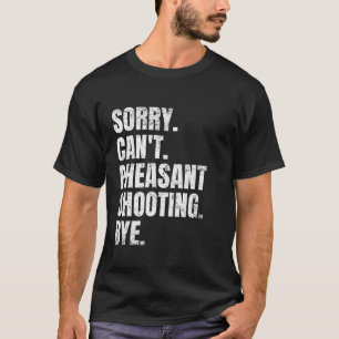 Sorry Can t Pheasant Shooting Bye Retro Hunter Bir T-Shirt