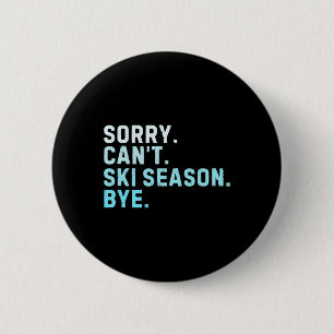 Sorry Can’t Ski Season Bye Funny Skiing Love Winte 6 Cm Round Badge