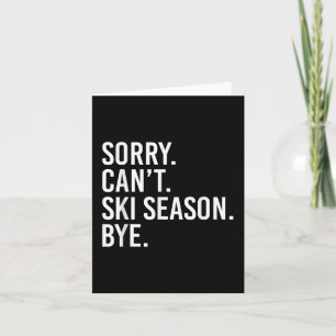 Sorry Can’t Ski Season Bye Funny Skiing Lover T-sh Card