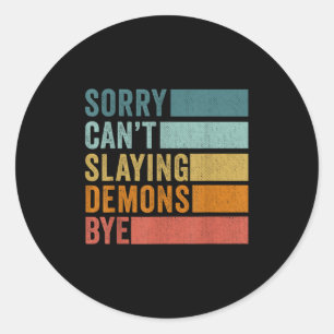 Sorry Can’t Slaying Demons Bye Vintage Classic Round Sticker