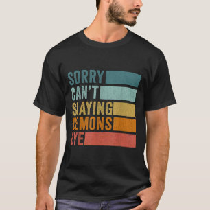 Sorry Can’t Slaying Demons Bye Vintage  T-Shirt