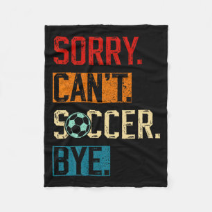 Sorry Can T Soccer Bye Funny Soccer Player Vintage Fleece Blanket