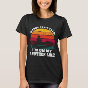 Sorry Can’t Talk I’m On My Other Line Funny Fishin T-Shirt