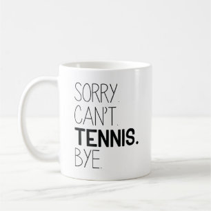 Sorry Can’t Tennis Bye Coffee Mug