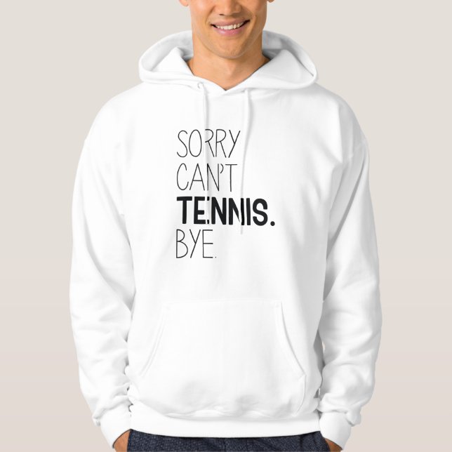 Sorry Can’t Tennis Bye Hoodie (Front)