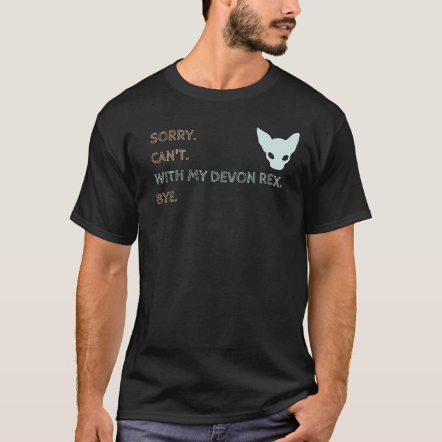 Sorry Can t With My Devon Rex Bye  Cat T-Shirt (Front)