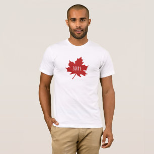 "Sorry." Canadians always say sorry T-Shirt