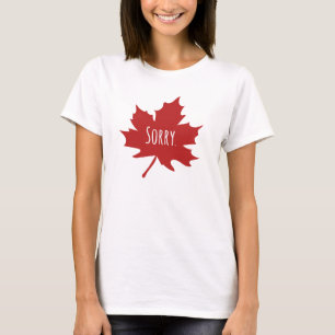 "Sorry." Canadians always say sorry T-Shirt