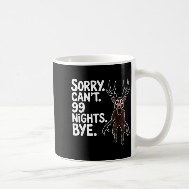 Sorry Can't 99 Nights Bye Y Deer Gamer Fan  Coffee Mug (Right)