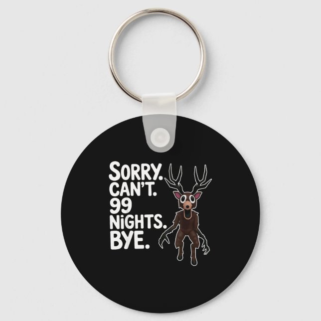 Sorry Can't 99 Nights Bye Y Deer Gamer Fan  Key Ring (Front)