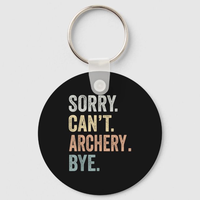 Sorry Can't Archery Bye Funny Archery Lovers  Key Ring (Front)