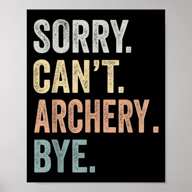 Sorry Can't Archery Bye Funny Archery Lovers  Poster (Front)