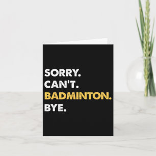 Sorry Can't Badminton Bye Funny Badminton Card
