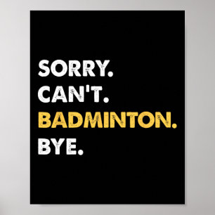Sorry Can't Badminton Bye Funny Badminton  Poster