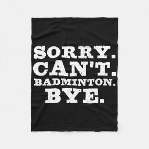 Sorry Can't Badminton Bye Funny Boys Girls Player Fleece Blanket