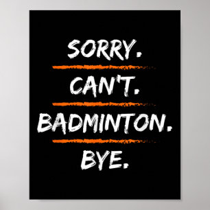 Sorry Cant Badminton Bye - Funny Excuse Saying Hob Poster
