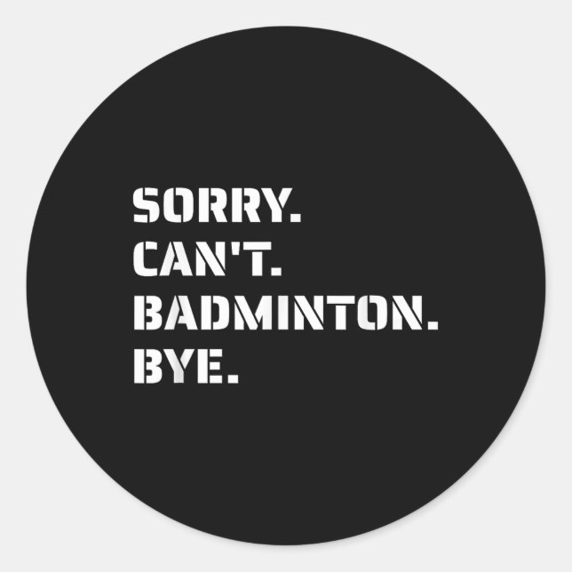 Sorry Cant Badminton Bye - Smashing Serving Jumpin Classic Round Sticker (Front)