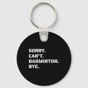 Sorry Cant Badminton Bye - Smashing Serving Jumpin Key Ring