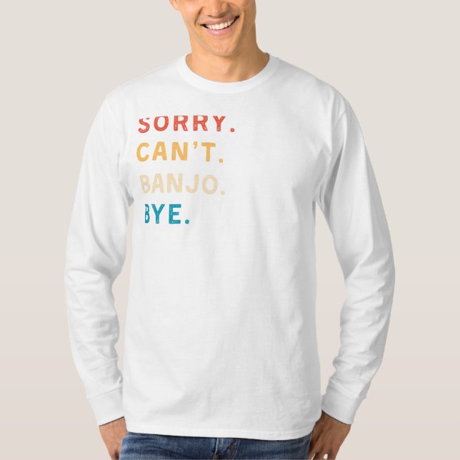 Sorry Cant Banjo Bye | Funny Musician Tee (Front)
