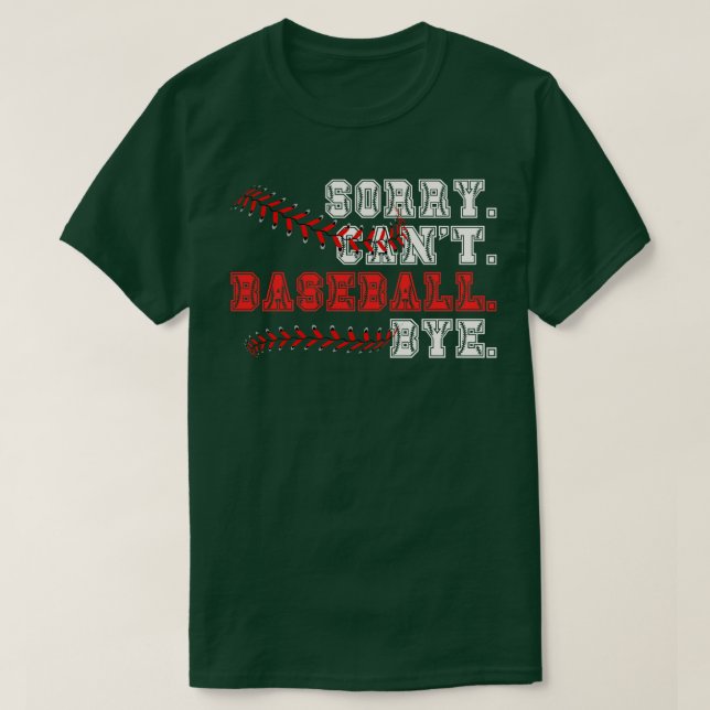 Sorry Cant Baseball Bye 11 T-Shirt (Design Front)