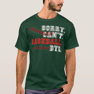 Sorry Cant Baseball Bye 11 T-Shirt