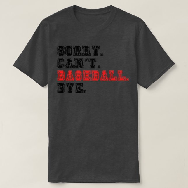 Sorry Cant Baseball Bye 14 T-Shirt (Design Front)