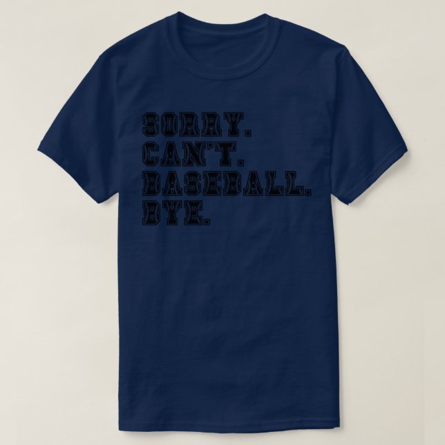 Sorry Cant Baseball Bye 14 T-Shirt (Design Front)