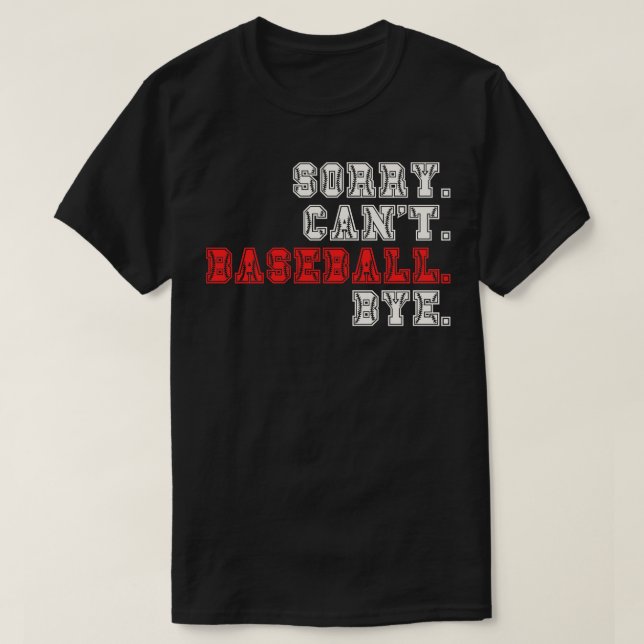 Sorry Cant Baseball Bye 16 T-Shirt (Design Front)