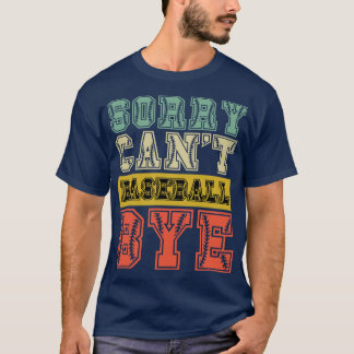 Sorry cant baseball bye 41 T-Shirt
