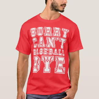Sorry cant baseball bye 43 T-Shirt