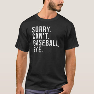 Sorry Can't Baseball Bye  Baseball Mom Mother's Da T-Shirt