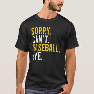 Sorry Cant Baseball Bye Baseball Mum Dad T-Shirt