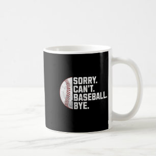 Sorry Can't Baseball Bye Funny Baseball For Men Wo Coffee Mug
