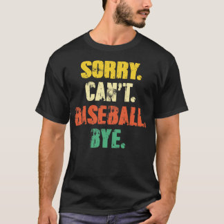 Sorry Cant Baseball Bye Funny Vintage Retro Distre T-Shirt