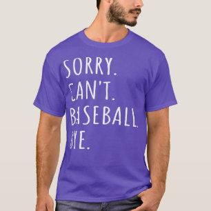 Sorry Cant Baseball Bye I T-Shirt