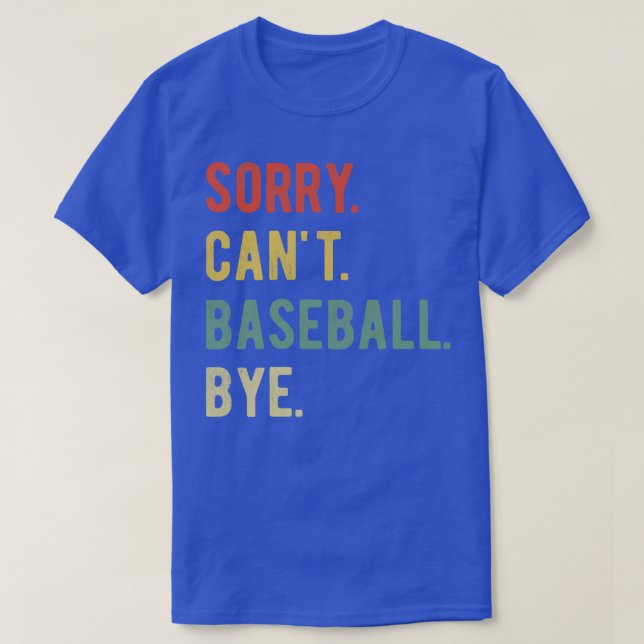 Sorry Cant Baseball Bye II T-Shirt (Design Front)