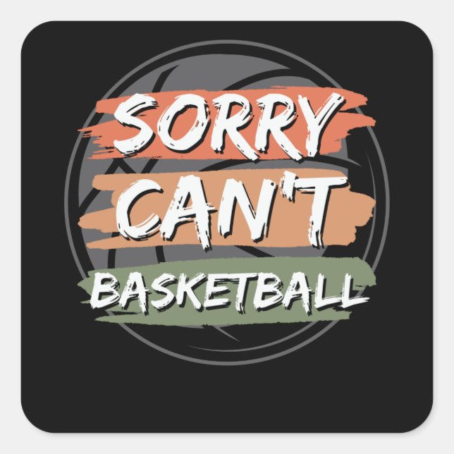 Sorry Can't Basketball | Basketball Lover Design Square Sticker (Front)
