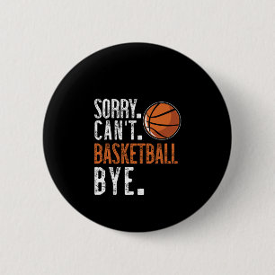 Sorry. Cant. Basketball. Bye. 1 6 Cm Round Badge