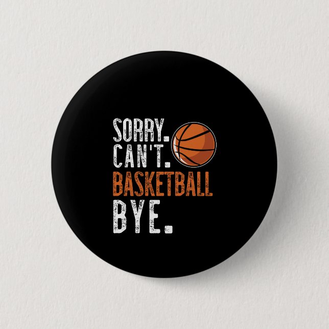 Sorry. Cant. Basketball. Bye. 1  6 Cm Round Badge (Front)