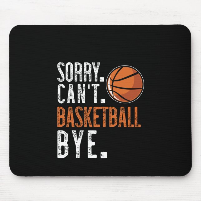 Sorry. Cant. Basketball. Bye. 1  Mouse Pad (Front)